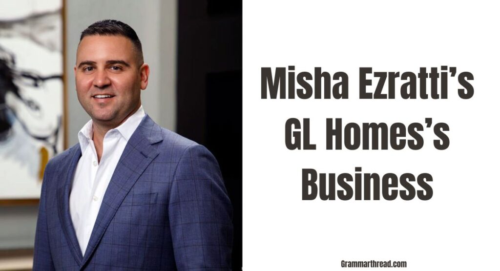 How Does GL Homes’s Business Help With His Net Worth?