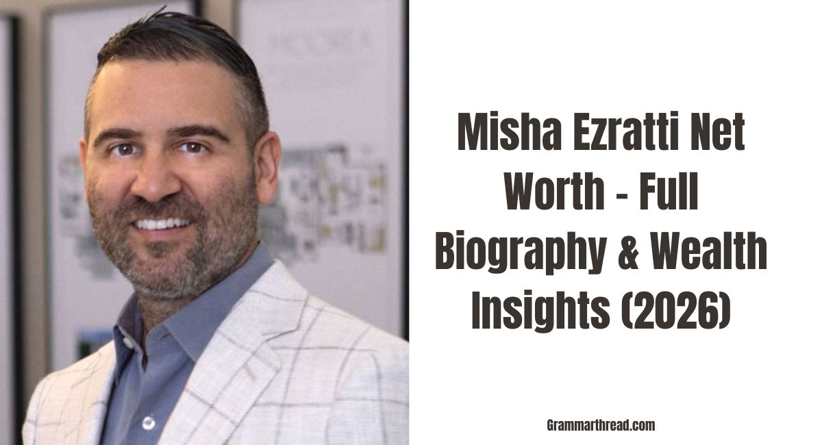 Misha Ezratti Net Worth – Full Biography & Wealth Insights (2026)