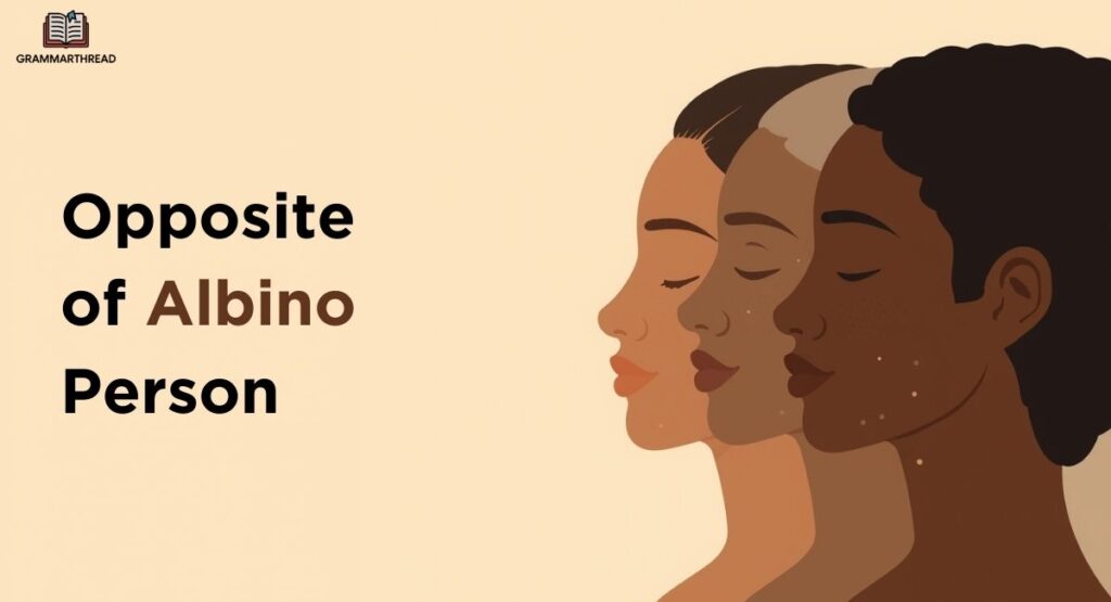 Opposite of Albino Person