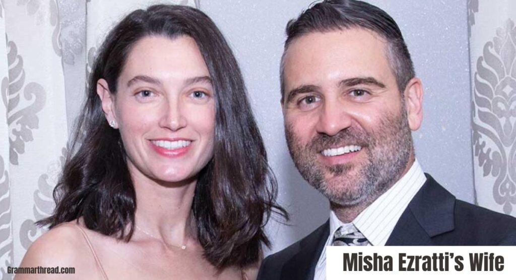 Who Is Misha Ezratti’s Wife?